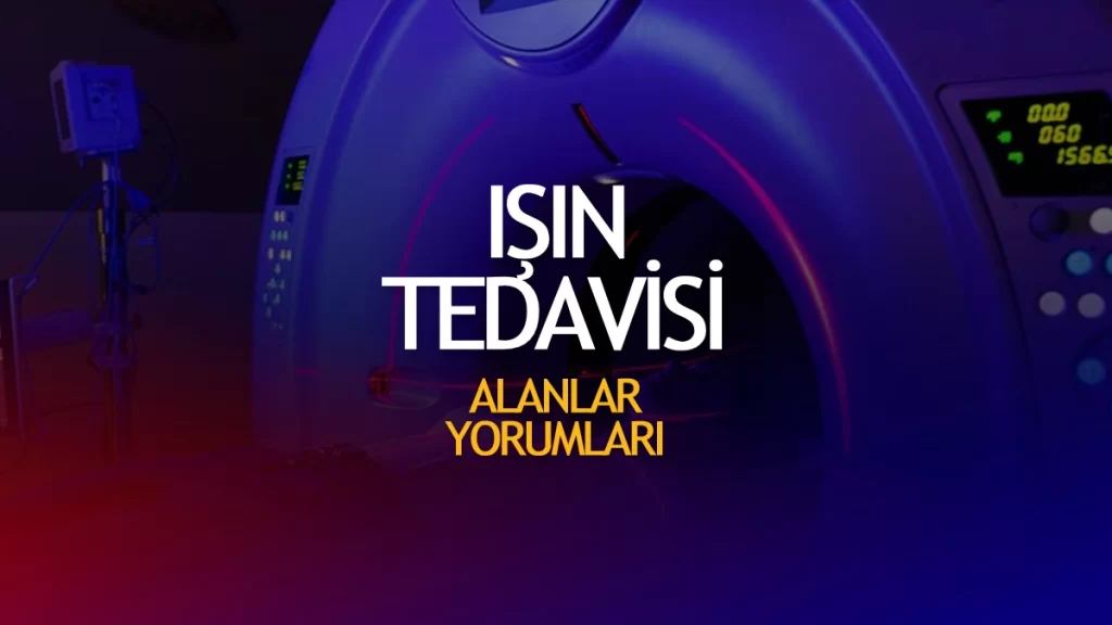 Işın Tedavisi Alanlar Yorumları