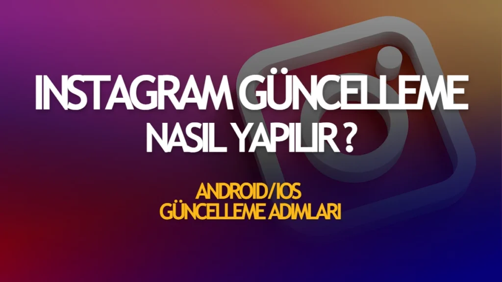 Instagram Güncelleme Nasıl Yapılır? Instagram Güncelleme Nasıl Yapılır